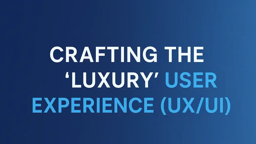 Crafting the 'Luxury' User Experience
